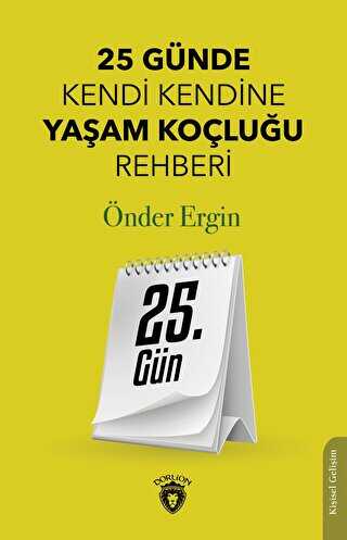 25. Gün - 25 Günde Kendi Kendine Yaşam Koçluğu Rehberliği - Kişisel Gelişim Kitapları | Avrupa Kitabevi