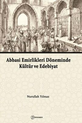 Abbasi Emirlikleri Döneminde Kültür ve Edebiyat - Araştıma ve İnceleme Kitapları | Avrupa Kitabevi