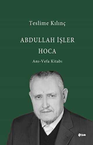 Abdullah İşler Hoca: Anı - Vefa Kitabı - Anı Mektup ve Günlük Kitapları | Avrupa Kitabevi