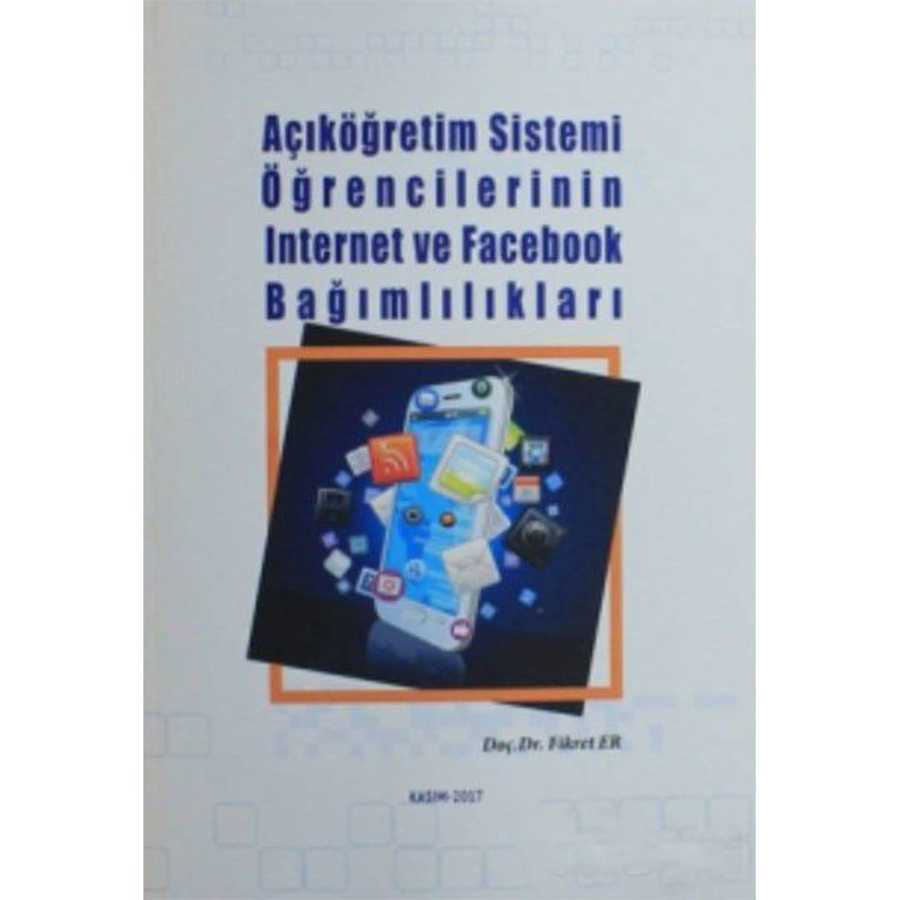 Açıköğretim Sistemi Öğrencilerinin İnternet ve Facebook Bağımlılıkları - Sosyal Medya ve İletişim Kitapları | Avrupa Kitabevi