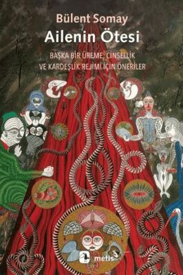 Ailenin Ötesi - Başka Bir Üreme, Cinsellik ve Kardeşlik Rejimi İçin Öneriler - Sosyoloji Araştırma ve İnceleme Kitapları | Avrupa Kitabevi