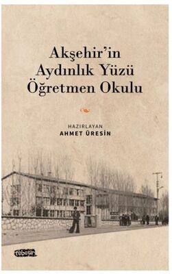 Akşehir’in Aydınlık Yüzü Öğretmen Okulu - Anı Mektup ve Günlük Kitapları | Avrupa Kitabevi