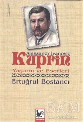 Aleksandr İvanoviç Kuprin Yaşamı ve Eserleri - Biyografik ve Otobiyografik Kitaplar | Avrupa Kitabevi