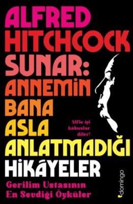 Alfred Hitchcock Sunar: Annemin Bana Asla Anlatmadığı Hikâyeler - Korku ve Gerilim Edebiyatı | Avrupa Kitabevi