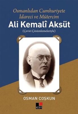 Ali Kemali Aksüt: Osmanlıdan Cumhuriyete İdareci ve Mütercim - Dil Bilim Kitapları | Avrupa Kitabevi