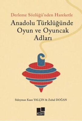 Anadolu Türklüğünde Oyun ve Oyuncak Adları - Araştıma ve İnceleme Kitapları | Avrupa Kitabevi