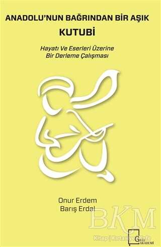 Anadolu`nun Bağrından Bir Aşık Kutubi - Biyografik ve Otobiyografik Kitaplar | Avrupa Kitabevi