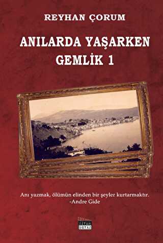 Anılarda Yaşarken Gemlik 1 - Anı Mektup ve Günlük Kitapları | Avrupa Kitabevi