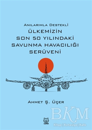 Anılarımla Destekli Ülkemizin Son 50 Yılındaki Savunma Havacılığı Serüveni - Anı Mektup ve Günlük Kitapları | Avrupa Kitabevi