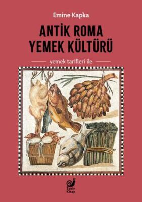 Antik Roma Yemek Kültürü Yemek Tarifleri İle - Dünya Mutfağı Kitapları | Avrupa Kitabevi