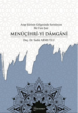 Arap Şiirinin Gölgesinde Serinleyen Bir Fars Şair Menuçihri-yi Damgani - Efsane ve Destan Kitapları | Avrupa Kitabevi