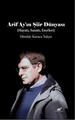 Arif Ay`ın Şiir Dünyası - Biyografik ve Otobiyografik Kitaplar | Avrupa Kitabevi