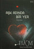 Aşk Adında Bir Yer - Roman | Avrupa Kitabevi