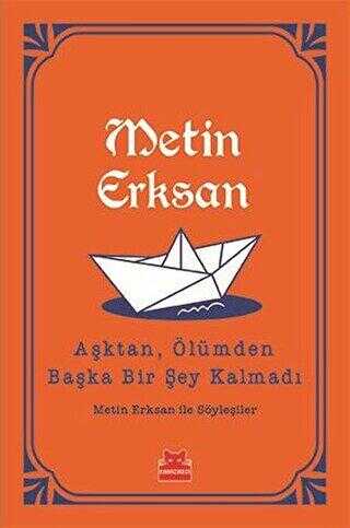 Aşktan, Ölümden Başka Bir Şey Kalmadı - Söyleşi Kitapları | Avrupa Kitabevi