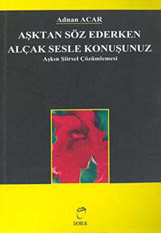 Aşktan Söz Ederken Alçak Sesle Konuşunuz - Türk Edebiyatı Romanları | Avrupa Kitabevi