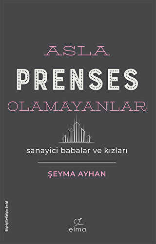 Asla Prenses Olamayanlar: Sanayici Babalar ve Kızları - Biyografik ve Otobiyografik Kitaplar | Avrupa Kitabevi