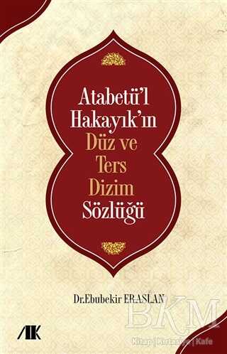 Atabetü’l Hakayık’ın Düz ve Ters Dizim Sözlüğü - Sözlükler | Avrupa Kitabevi