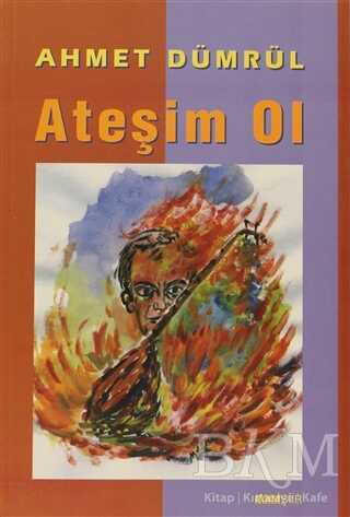 Ateşim Ol - Türk Edebiyatı Romanları | Avrupa Kitabevi
