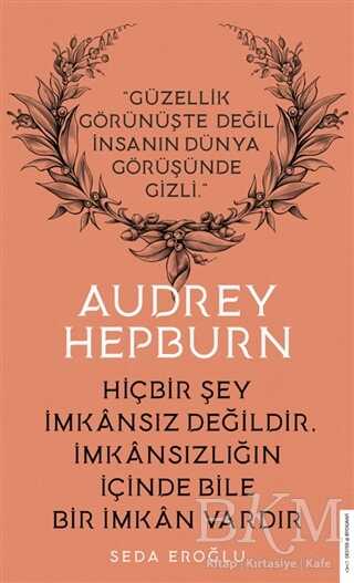 Audrey Hepburn - Hiçbir Şey İmkansız Değildir İmkansızlığın İçinde Bile İmkan Vardır - Biyografik ve Otobiyografik Kitaplar | Avrupa Kitabevi