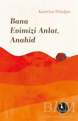 Bana Evimizi Anlat, Anahid - Roman | Avrupa Kitabevi