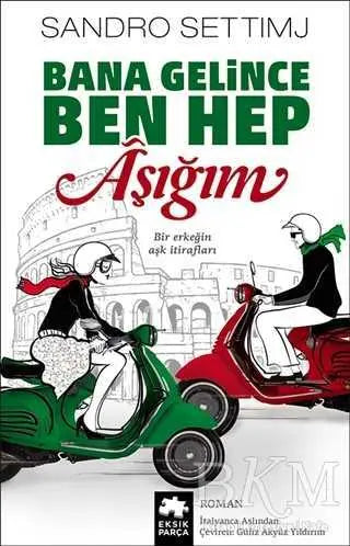 Bana Gelince Ben Hep Aşığım - Roman | Avrupa Kitabevi