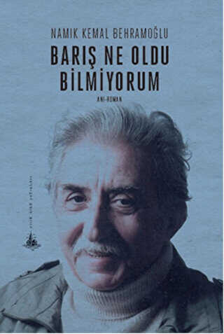 Barış Ne Oldu Bilmiyorum - Türk Edebiyatı Romanları | Avrupa Kitabevi