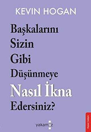 Başkalarını Sizin Gibi Düşünmeye Nasıl İkna Edersiniz? - Kişisel Gelişim Kitapları | Avrupa Kitabevi