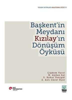 Başkent`in Meydanı Kızılay`ın Dönüşüm Öyküsü - Genel İnsan Ve Toplum Kitapları | Avrupa Kitabevi