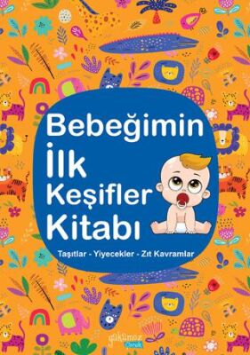 Bebeğimin İlk Keşifler Kitabı - Taşıtlar Yiyecekler Zıt Kavramlar