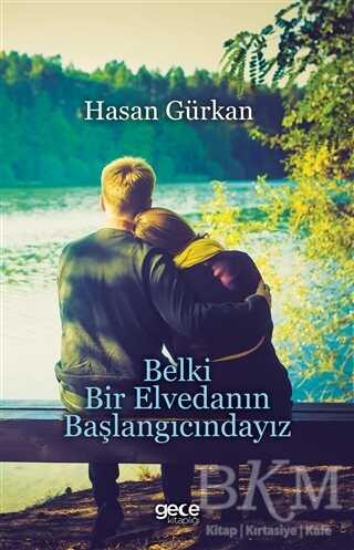 Belki Bir Elvedanın Başlangıcındayız - Türk Edebiyatı Romanları | Avrupa Kitabevi
