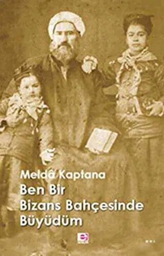 Ben Bir Bizans Bahçesinde Büyüdüm - Anı Mektup ve Günlük Kitapları | Avrupa Kitabevi