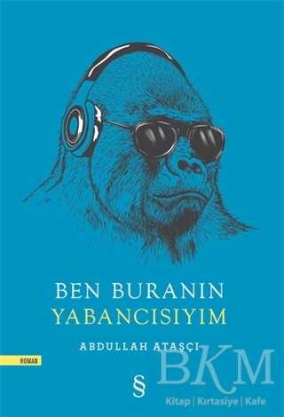 Ben Buranın Yabancısıyım - Roman | Avrupa Kitabevi