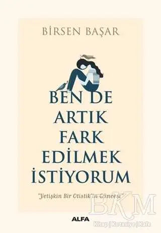 Ben de Artık Fark Edilmek İstiyorum - Anlatı Kitapları | Avrupa Kitabevi