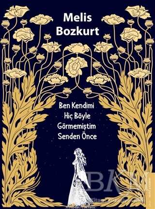 Ben Kendimi Hiç Böyle Görmemiştim Senden Önce - Roman | Avrupa Kitabevi