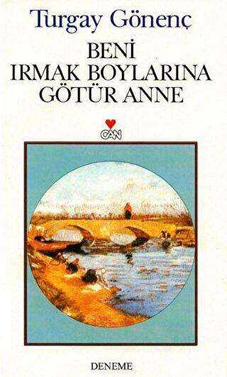 Beni Irmak Boylarına Götür Anne - Denemeler | Avrupa Kitabevi
