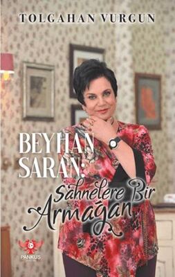Beyhan Saran – Sahnelere Bir Armağan - Anlatı Kitapları | Avrupa Kitabevi