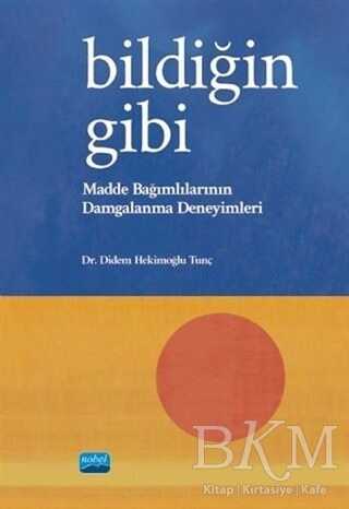 Bildiğin Gibi - Madde Bağımlılarının Damgalanma Deneyimleri - Genel İnsan Ve Toplum Kitapları | Avrupa Kitabevi