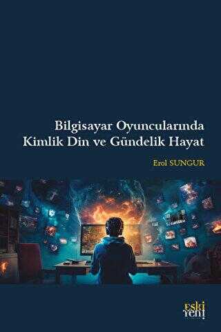 Bilgisayar Oyuncularında Kimlik Din ve Gündelik Hayat - Genel İnsan Ve Toplum Kitapları | Avrupa Kitabevi