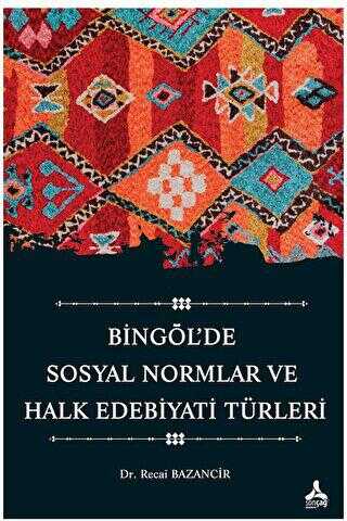 Bingöl’de Sosyal Normlar ve Halk Edebiyatı Türleri - Anlatı Kitapları | Avrupa Kitabevi