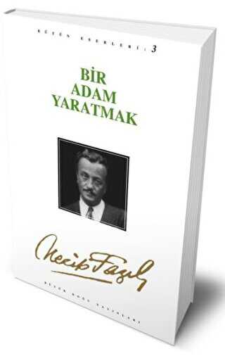 Bir Adam Yaratmak : 3 - Necip Fazıl Bütün Eserleri - Senaryo Kitapları | Avrupa Kitabevi