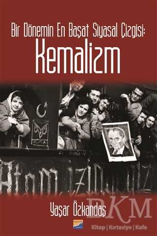 Bir Dönemin En Başat Siyasal Çizgisi: Kemalizm -  | Avrupa Kitabevi