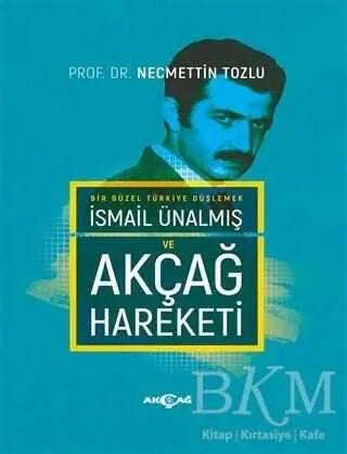 İsmail Ünalmış ve Akçağ Hareketi - Anı Mektup ve Günlük Kitapları | Avrupa Kitabevi