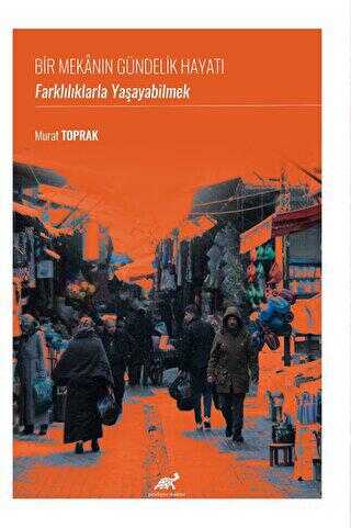 Bir Mekanın Gündelik Hayatı: Farklılıklarla Yaşayabilmek - Sosyoloji Araştırma ve İnceleme Kitapları | Avrupa Kitabevi
