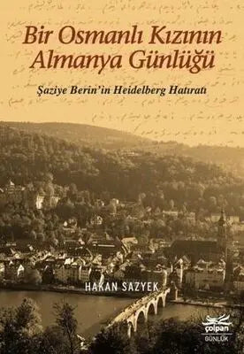 Bir Osmanlı Kızının Almanya Günlüğü - Şaziye Berin’in Heidelberg Hatıratı - Anı Mektup ve Günlük Kitapları | Avrupa Kitabevi