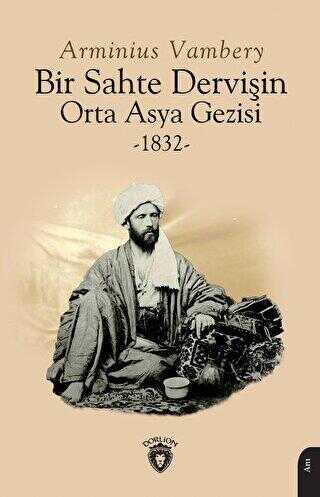 Bir Sahte Dervişin Orta Asya Gezisi 1832 - Anı Mektup ve Günlük Kitapları | Avrupa Kitabevi