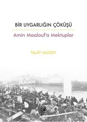 Bir Uygarlığın Çöküşü - Amin Maalouf’a Mektuplar - Denemeler | Avrupa Kitabevi
