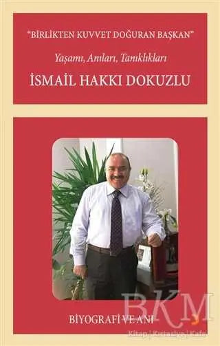 Birlikten Kuvvet Doğuran Başkan, İsmail Hakkı Dokuzlu - Anı Mektup ve Günlük Kitapları | Avrupa Kitabevi
