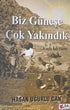 Biz Güneşe Çok Yakındık - Anı Mektup ve Günlük Kitapları | Avrupa Kitabevi