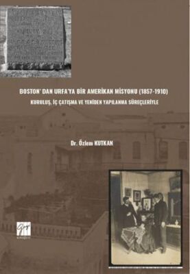 Boston’ Dan Urfa’ya Bir Amerikan Misyonu 1857-1910 : Kuruluş, İç Çatışma Ve Yeniden Yapılanma Süre - Sosyoloji Araştırma ve İnceleme Kitapları | Avrupa Kitabevi