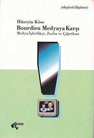 Bourdieu Medyaya Karşı Medya: İşbirlikçi, Zorba ve Çığırtkan - İletişim Medya Kitapları | Avrupa Kitabevi